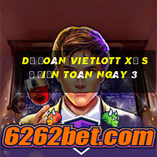 Dự Đoán vietlott xổ Số Điện Toán ngày 3