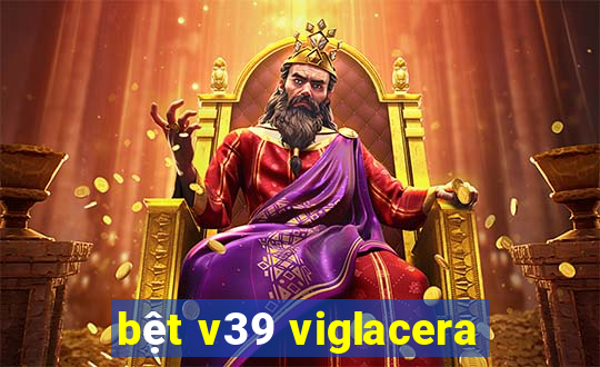 bệt v39 viglacera