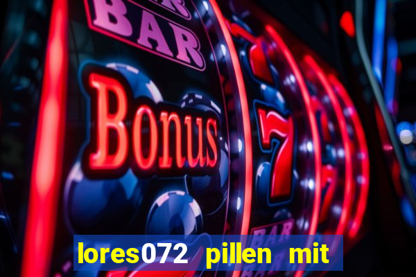 lores072 pillen mit im club