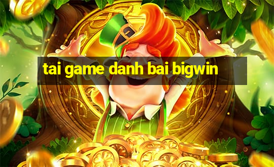 tai game danh bai bigwin