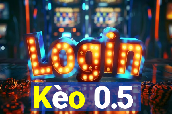 Kèo 0.5