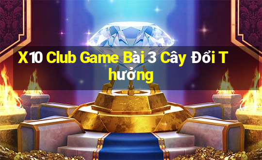 X10 Club Game Bài 3 Cây Đổi Thưởng