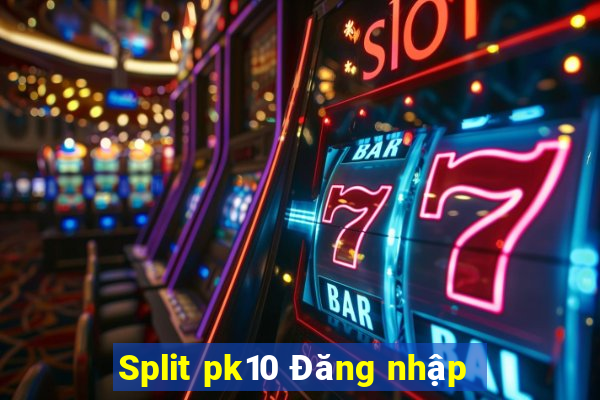 Split pk10 Đăng nhập