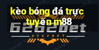 kèo bóng đá trực tuyến m88