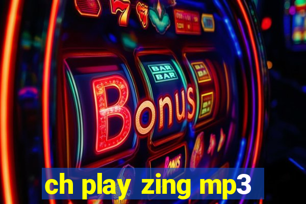 ch play zing mp3