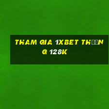 Tham gia 1Xbet Thưởng 128k