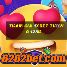 Tham gia 1Xbet Thưởng 128k