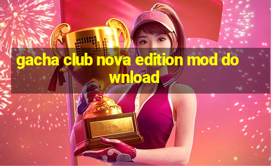 gacha club nova edition mod download