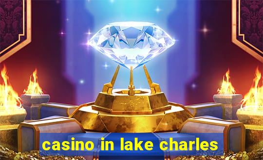 casino in lake charles