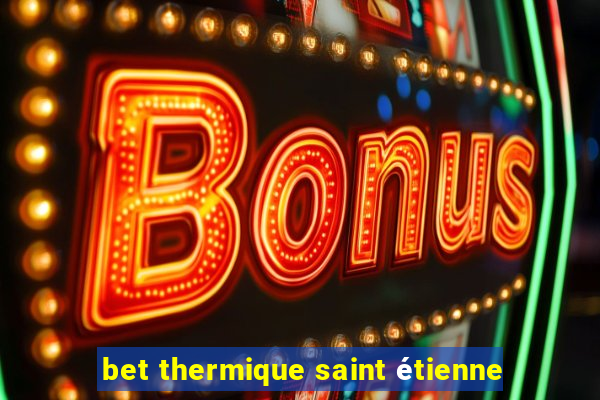 bet thermique saint étienne