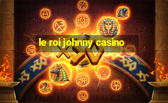 le roi johnny casino