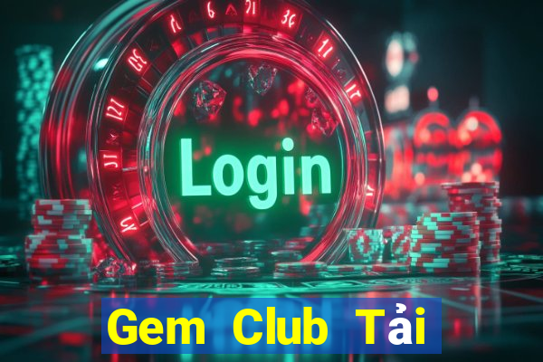 Gem Club Tải Game Bài Đổi Thưởng