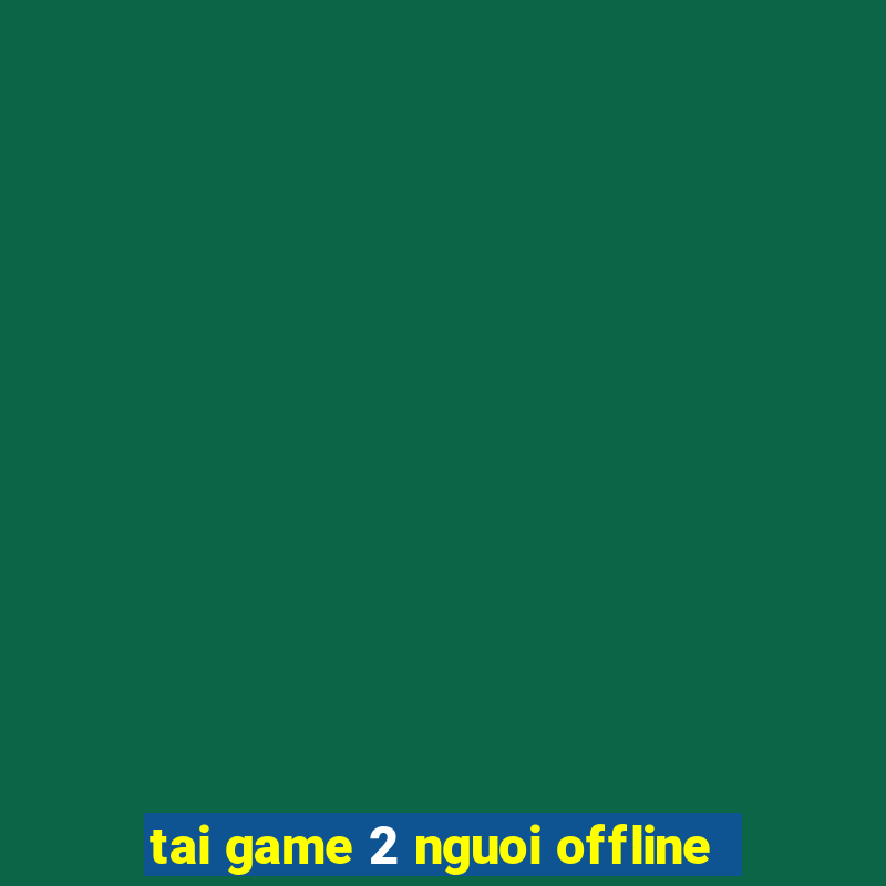 tai game 2 nguoi offline