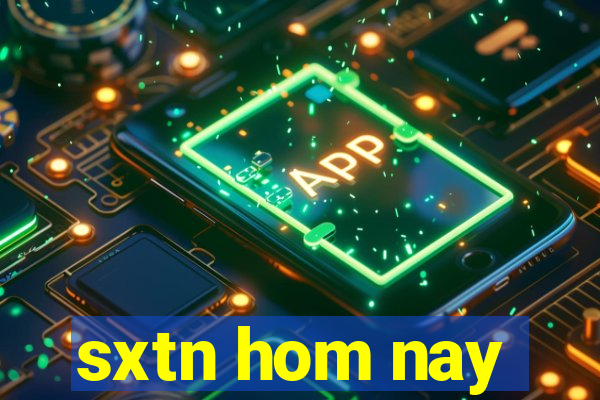 sxtn hom nay