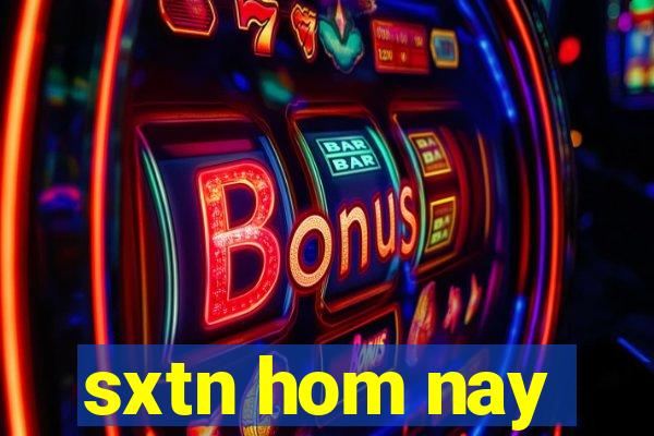 sxtn hom nay