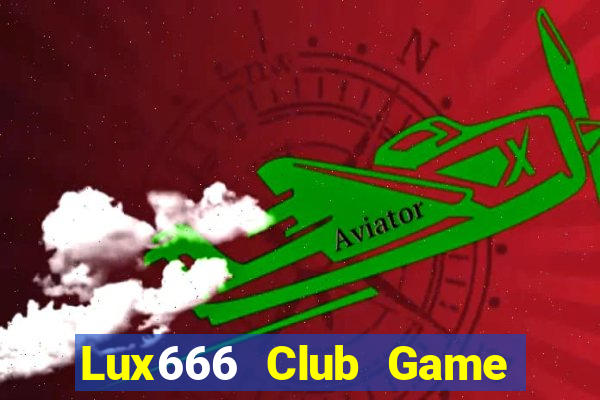 Lux666 Club Game The Bài Hay Nhất 2021