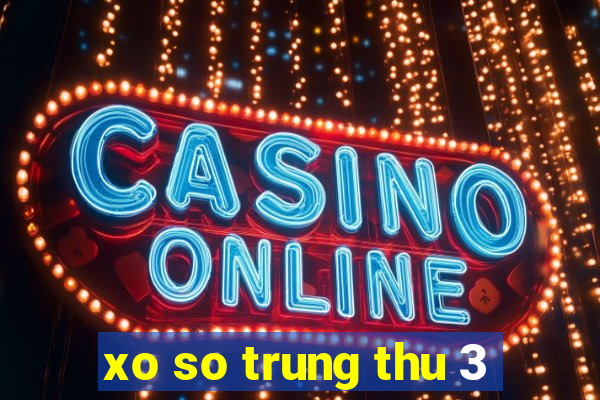 xo so trung thu 3