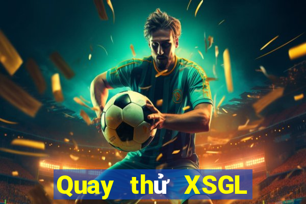 Quay thử XSGL ngày thứ năm