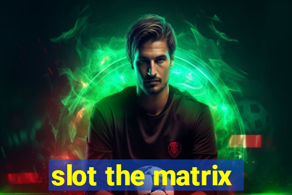 slot the matrix