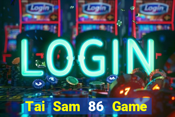 Tai Sam 86 Game Bài Pc