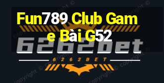 Fun789 Club Game Bài G52