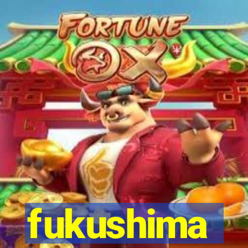 fukushima