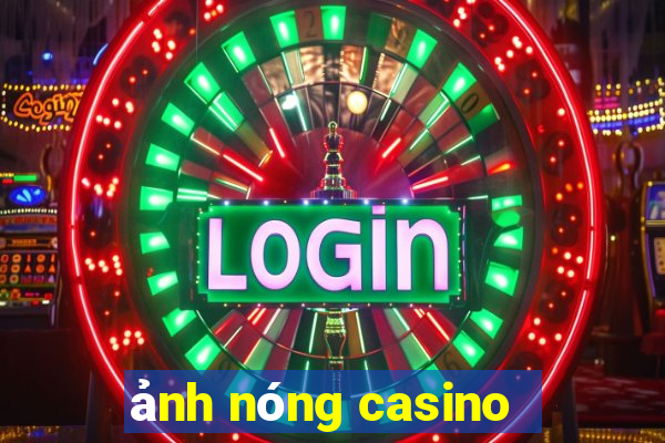 ảnh nóng casino