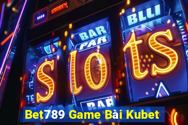 Bet789 Game Bài Kubet