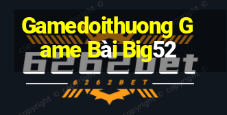 Gamedoithuong Game Bài Big52