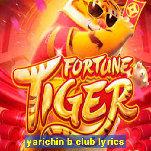 yarichin b club lyrics