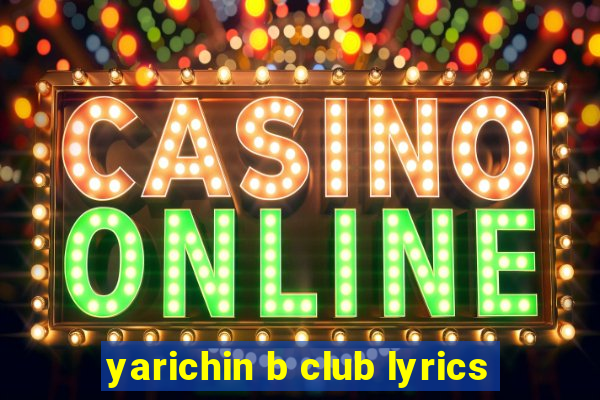 yarichin b club lyrics