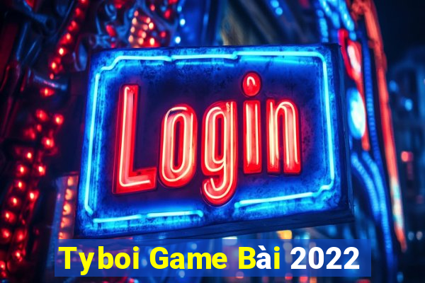 Tyboi Game Bài 2022