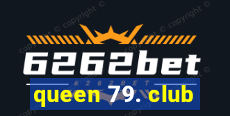 queen 79. club