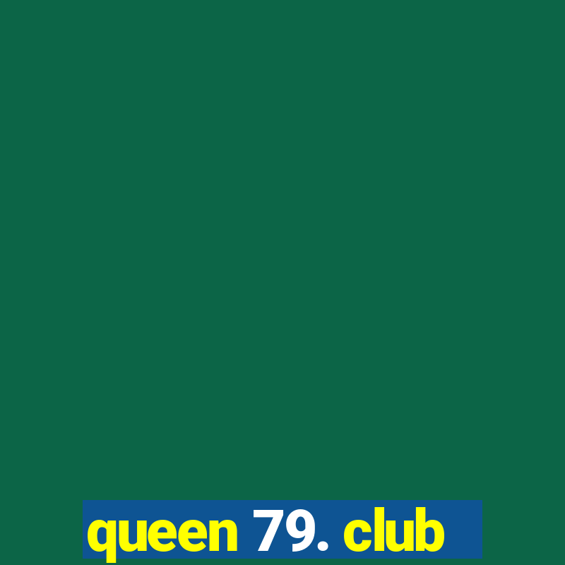 queen 79. club