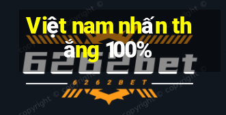 Việt nam nhấn thắng 100%