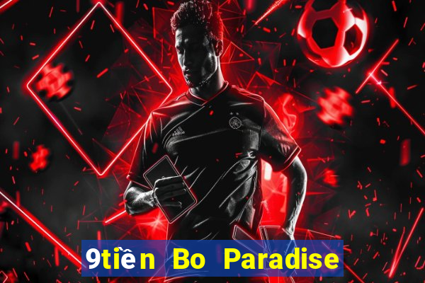 9tiền Bo Paradise hàng đầu ag