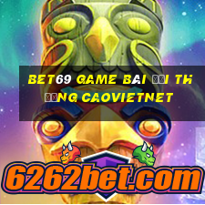 Bet69 Game Bài Đổi Thưởng Caovietnet