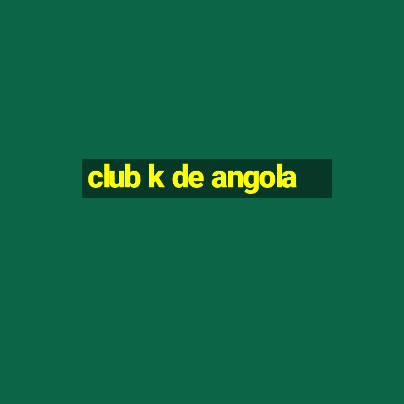 club k de angola