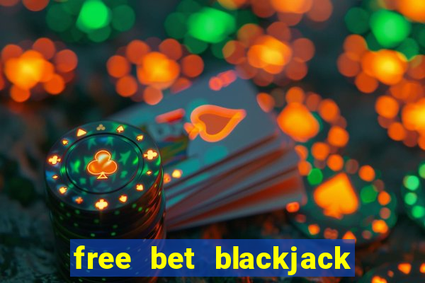 free bet blackjack better odds