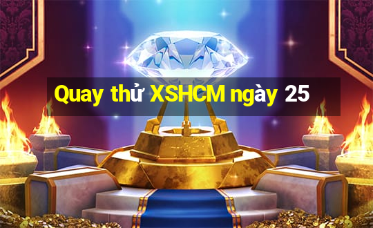 Quay thử XSHCM ngày 25