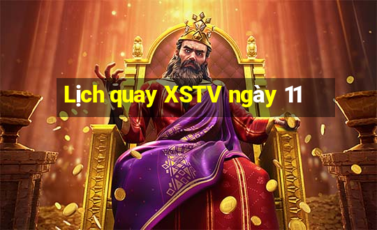 Lịch quay XSTV ngày 11