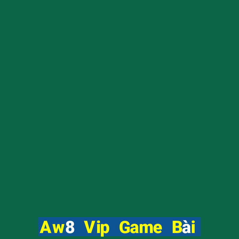 Aw8 Vip Game Bài Quốc Tế