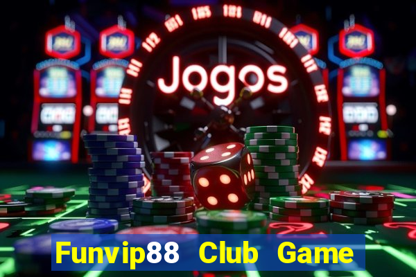 Funvip88 Club Game Bài Tài Xỉu