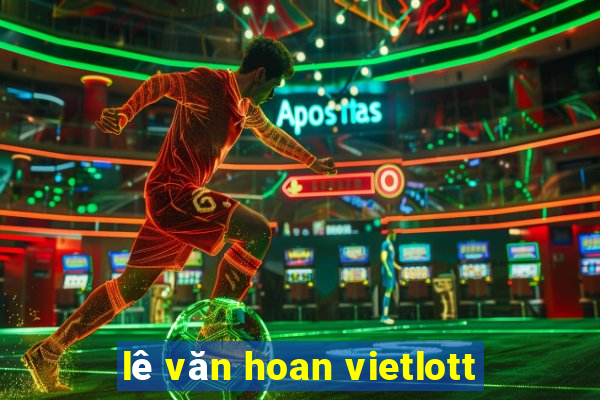 lê văn hoan vietlott