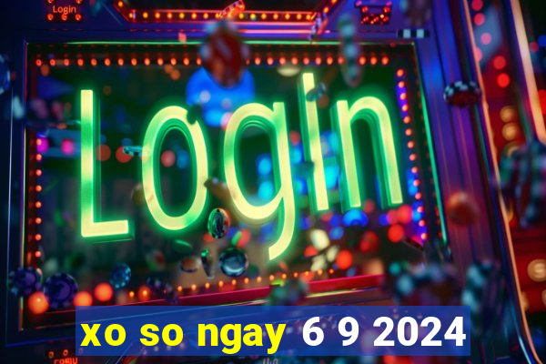 xo so ngay 6 9 2024