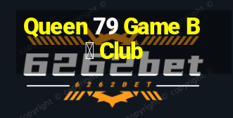 Queen 79 Game B㠩 Club