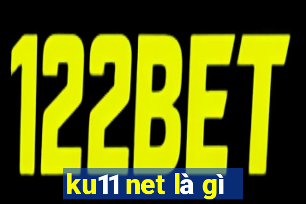 ku11 net là gì