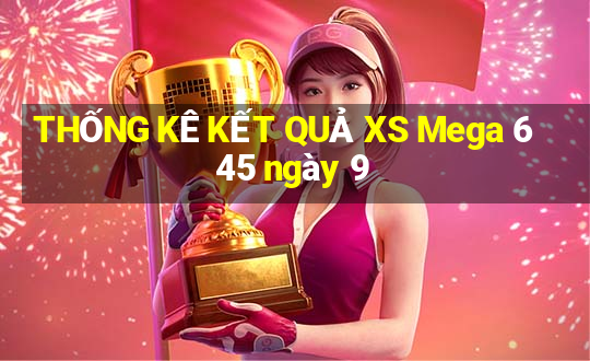 THỐNG KÊ KẾT QUẢ XS Mega 6 45 ngày 9