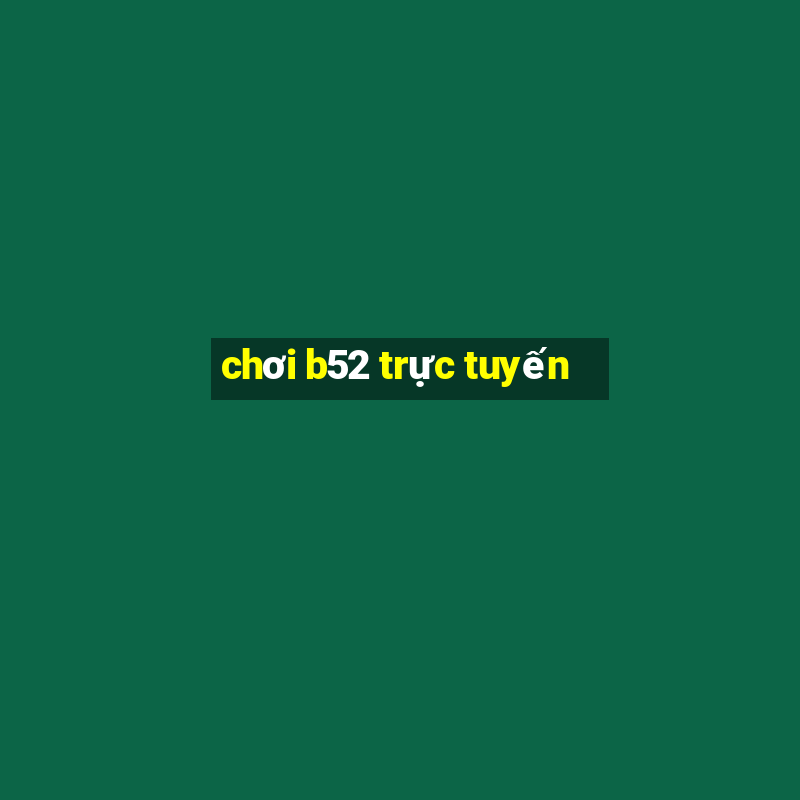 chơi b52 trực tuyến