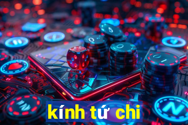 kính tứ chi